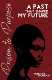 Prison to Purpose: A Past That Shaped My Future (eBook, ePUB)