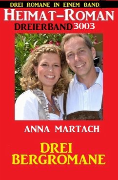 Heimatroman Dreierband 3003 - Drei Bergromane: Drei Romane in einem Band (eBook, ePUB) - Martach, Anna