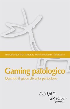 Gaming patologico (eBook, ePUB) - Atzori, Emanuela; Montanaro, Dori; Montanaro, Marinica; Ritacco, Ilario