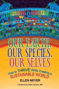 Our Earth, Our Species, Our Selves: How to Thrive While Creating a Sustainable World - Moyer, Ellen