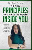 The 7 Key Principles to Tap into the Wealth Inside You: How to Unpause Your Life and Make Success a Reality