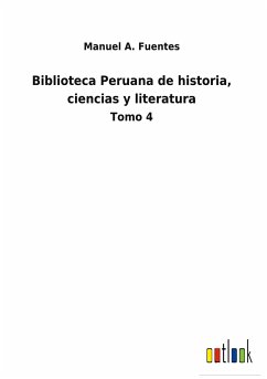 Biblioteca Peruana de historia, ciencias y literatura - Fuentes, Manuel A.