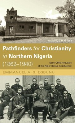 Pathfinders for Christianity in Northern Nigeria (1862-1940) - Egbunu, Emmanuel A. S.