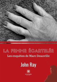 La femme écartelée: Les enquêtes de Marc Deauville - John, Ray