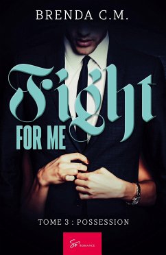 Fight for me - Tome 3 - Brenda C. M.