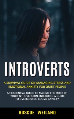 Introverts: A Survival Guide on Managing Stress and Emotional Anxiety for Quiet People (An Essential Guide to Making the Most of Y - Weiland, Roscoe