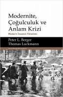 Modernite, Cogulculuk ve Anlam Krizi - L. Berger, Peter; Luckmann, Thomas