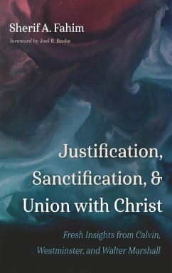 Justification, Sanctification, and Union with Christ - Fahim, Sherif A.