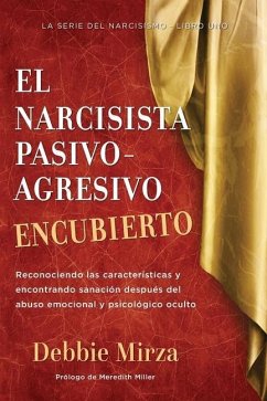 El Narcisista Pasivo-Agresivo Encubierto - Mirza, Debbie