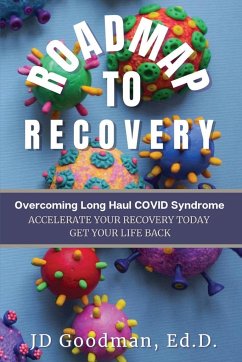 Roadmap To Recovery - Overcoming Long Haul COVID Syndrome - Goodman, Jd