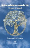 Notre existence dans la vie: Les poèmes de Chrystelle