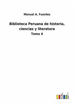 Biblioteca Peruana de historia, ciencias y literatura - Fuentes, Manuel A.