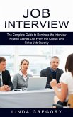 Job Interview: The Complete Guide to Dominate the Interview (How to Stands Out From the Crowd and Get a Job Quickly)