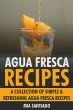 Agua Fresca Recipes: A Collection of... - Bild 1