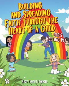 Building and Spreading Faith through the Heart of a Child (eBook, ePUB) - Harris, Mary (Sweet)