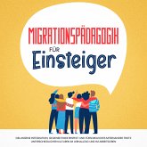 Migrationspädagogik für Einsteiger: Gelungene Integration, gegenseitiger Respekt und fürsorgliches Miteinander trotz unterschiedlicher Kulturen im Lernalltag und im Arbeitsleben (MP3-Download)