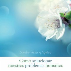 Cómo solucionar nuestros problemas humanos (MP3-Download) - Kelsang Gyatso, Gueshe