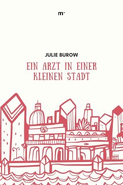 Ein Arzt in einer kleinen Stadt (eBook, ePUB) - Burow, Julie; Pfannenschmidt, Julie