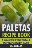 Paletas Recipe Book: A Collection of Traditional & Tasty Mexican Paleta Recipes (eBook, ePUB)