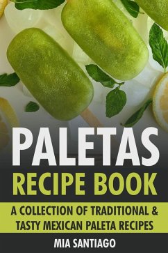 Cover Paletas Recipe Book: A Collection of Traditional & Tasty Mexican Paleta Recipes (eBook, ePUB)