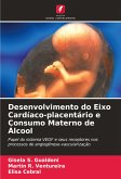 Desenvolvimento do Eixo Cardíaco-placentário e Consumo Materno de Álcool