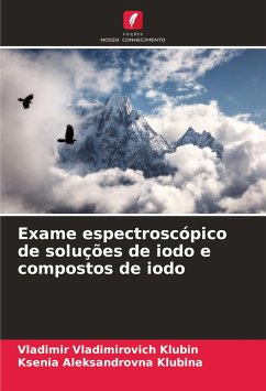 Exame espectroscópico de soluções de iodo e compostos de iodo - Klubin, Vladimir Vladimirovich;Klubina, Ksenia Aleksandrovna