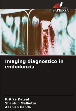Imaging diagnostico in endodonzia - Katyal, Kritika;Malhotra, Shantun;Handa, Aashish
