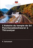 L'histoire du temple de Sri Panchanadeeshwarar à Thiruvaiyar