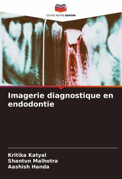 Imagerie diagnostique en endodontie - Katyal, Kritika;Malhotra, Shantun;Handa, Aashish