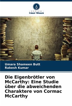 Die Eigenbrötler von McCarthy: Eine Studie über die abweichenden Charaktere von Cormac McCarthy - Shameen Butt, Umara;Kumar, Rakesh