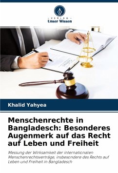 Menschenrechte in Bangladesch: Besonderes Augenmerk auf das Recht auf Leben und Freiheit - Yahyea, Khalid