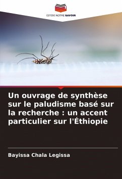 Un ouvrage de synthèse sur le paludisme basé sur la recherche : un accent particulier sur l'Éthiopie - Legissa, Bayissa Chala