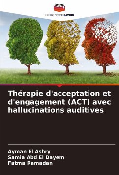 Thérapie d'acceptation et d'engagement (ACT) avec hallucinations auditives - El Ashry, Ayman;Abd El Dayem, Samia;Ramadan, Fatma