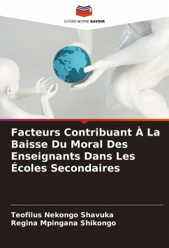 Facteurs Contribuant À La Baisse Du Moral Des Enseignants Dans Les Écoles Secondaires - Shavuka, Teofilus Nekongo;Shikongo, Regina Mpingana