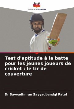 Test d'aptitude à la batte pour les jeunes joueurs de cricket : le tir de couverture - Patel, Dr SayyadImran Sayyadbandgi