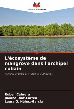L'écosystème de mangrove dans l'archipel cubain - Cabrera, Rubén;Díaz-Larrea, Jhoana;Núñez-García, Laura G.