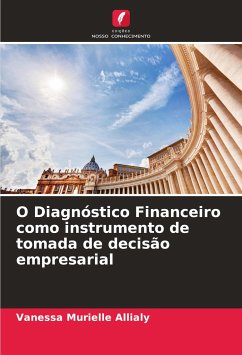 O Diagnóstico Financeiro como instrumento de tomada de decisão empresarial - Allialy, Vanessa Murielle