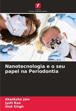 Nanotecnologia e o seu papel na Periodontia - Jain, Akanksha;Rao, Jyoti;Singh, Alok