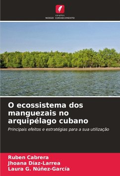 O ecossistema dos manguezais no arquipélago cubano - Cabrera, Rubén;Díaz-Larrea, Jhoana;Núñez-García, Laura G.