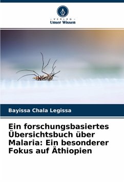 Ein forschungsbasiertes Übersichtsbuch über Malaria: Ein besonderer Fokus auf Äthiopien - Legissa, Bayissa Chala