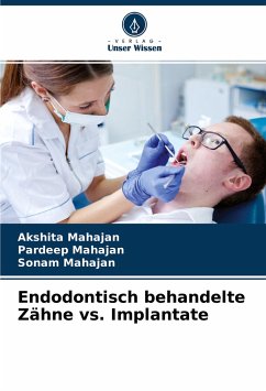 Endodontisch behandelte Zähne vs. Implantate - Mahajan, Akshita;Mahajan, Pardeep;Mahajan, Sonam