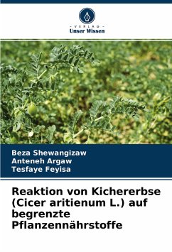 Reaktion von Kichererbse (Cicer aritienum L.) auf begrenzte Pflanzennährstoffe - Shewangizaw, Beza;Argaw, Anteneh;Feyisa, Tesfaye