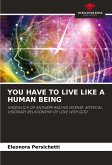 YOU HAVE TO LIVE LIKE A HUMAN BEING