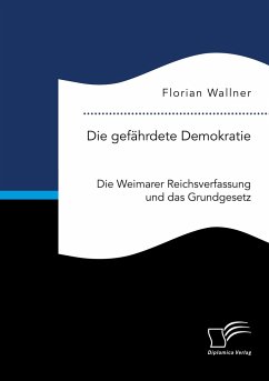 Die gefährdete Demokratie. Die Weimarer Reichsverfassung und das Grundgesetz - Wallner, Florian