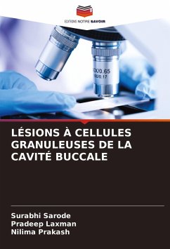 LÉSIONS À CELLULES GRANULEUSES DE LA CAVITÉ BUCCALE - Sarode, Surabhi;Laxman, Pradeep;Prakash, Nilima