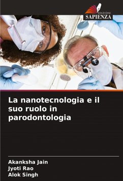 La nanotecnologia e il suo ruolo in parodontologia - Jain, Akanksha;Rao, Jyoti;Singh, Alok