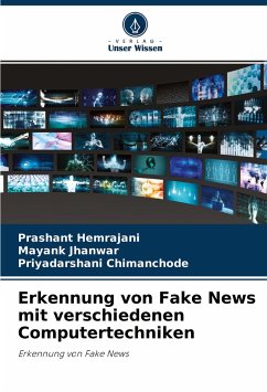 Erkennung von Fake News mit verschiedenen Computertechniken - Hemrajani, Prashant;Jhanwar, Mayank;Chimanchode, Priyadarshani