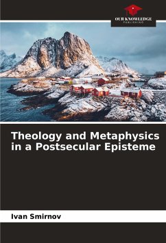 Theology and Metaphysics in a Postsecular Episteme - Smirnov, Ivan