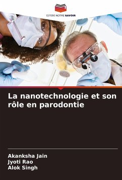 La nanotechnologie et son rôle en parodontie - Jain, Akanksha;Rao, Jyoti;Singh, Alok