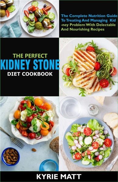 The Perfect Kidney Stone Diet Cookbook:The Complete Nutrition Guide To Treating And Managing Kidney Problem With Delectable And Nourishing Recipes (eBook, ePUB) The Perfect Kidney Stone Diet Cookbook:The Complete Nutrition Guide To Treating And Managing Kidney Problem With Delectable And Nourishing Recipes (eBook, ePUB)
